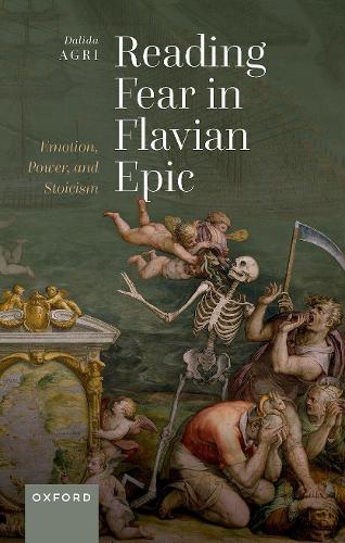 Reading Fear in Flavian Epic: Emotion, Power, and Stoicism.