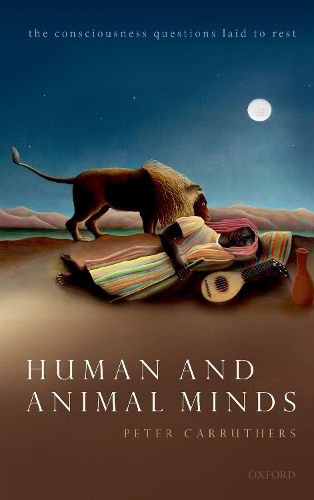 Human and Animal Minds: The Consciousness Questions Laid to Rest.