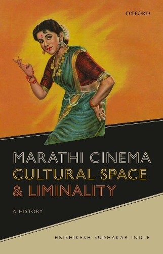 Marathi Cinema, Cultural Space, and Liminality: A History.