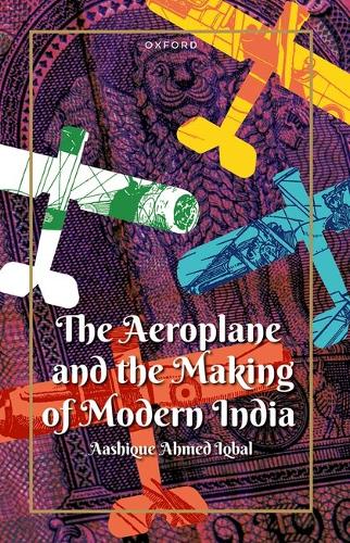 The Aeroplane and the Making of Modern India.
