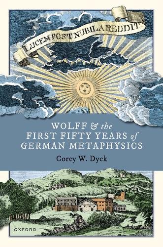 Wolff and the First Fifty Years of German Metaphysics.