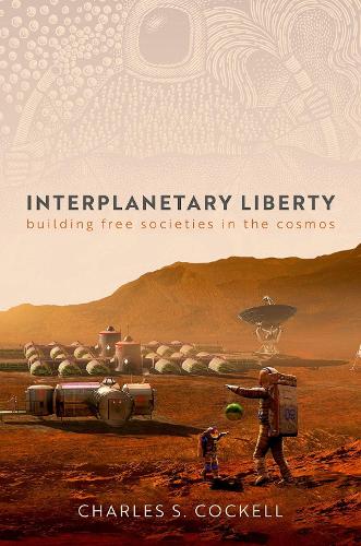 Interplanetary Liberty: Building Free Societies in the Cosmos.