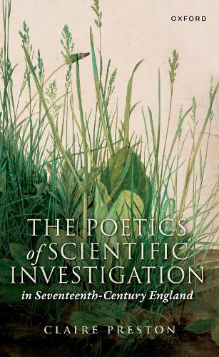 The Poetics of Scientific Investigation in Seventeenth-Century England.