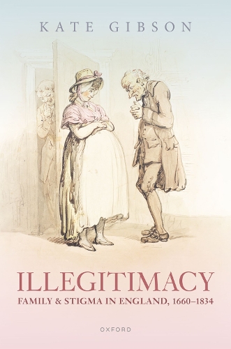 Illegitimacy, Family, and Stigma in England, 1660-1834.