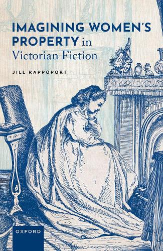 Imagining Women's Property in Victorian Fiction.