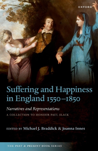 Suffering and Happiness in England 1550-1850: Narratives and Representations: A collection to honour Paul Slack.