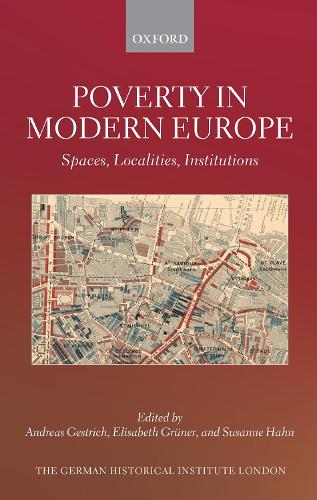 Poverty in Modern Europe: Spaces, Localities, Institutions.