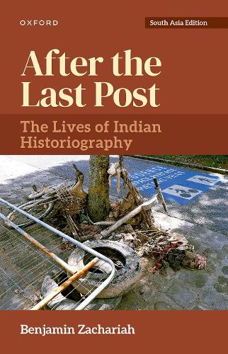 After the Last Post: The Lives of Indian Historiography.