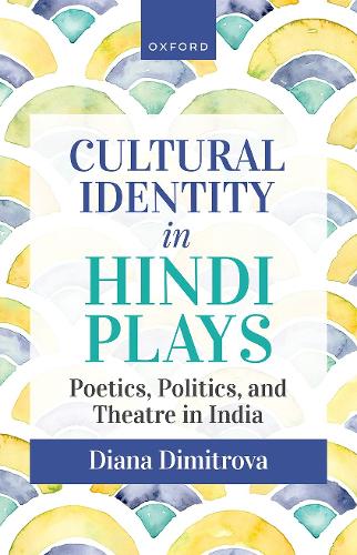 Cultural Identity in Hindi Plays: Poetics, Politics, and Theatre in India.