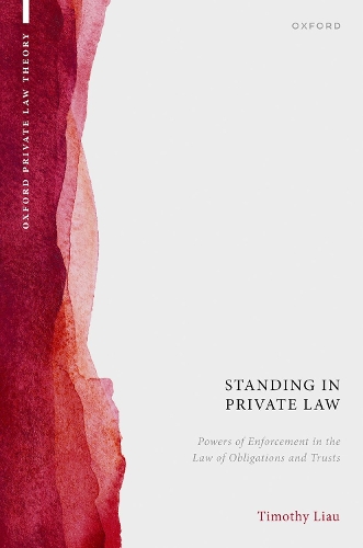Standing in Private Law: Powers of Enforcement in the Law of Obligations and Trusts.