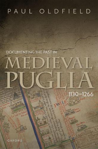 Documenting the Past in Medieval Puglia, 1130-1266.