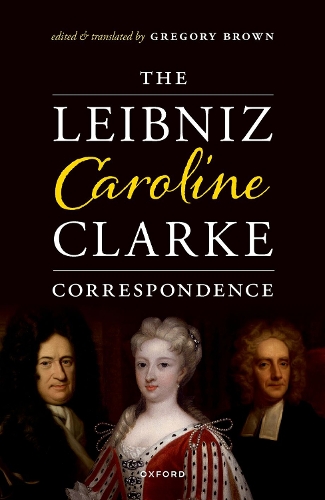 The Leibniz-Caroline-Clarke Correspondence.