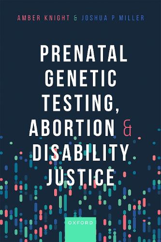 Prenatal Genetic Testing, Abortion, and Disability Justice.