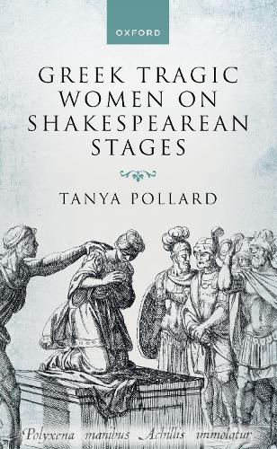 Greek Tragic Women on Shakespearean Stages.