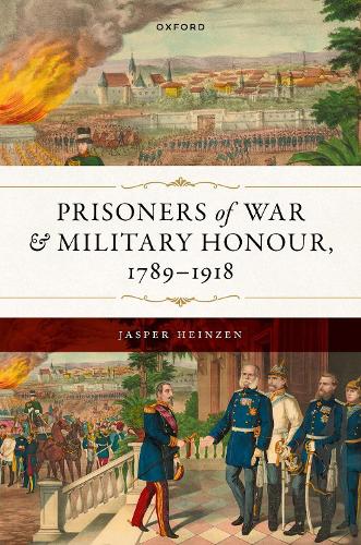 Prisoners of War and Military Honour, 1789-1918.
