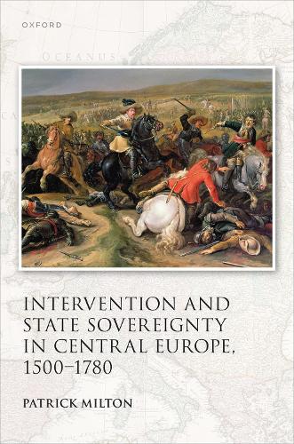 Intervention and State Sovereignty in Central Europe, 1500-1780.