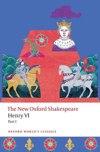 Henry VI, Part I: The New Oxford Shakespeare.