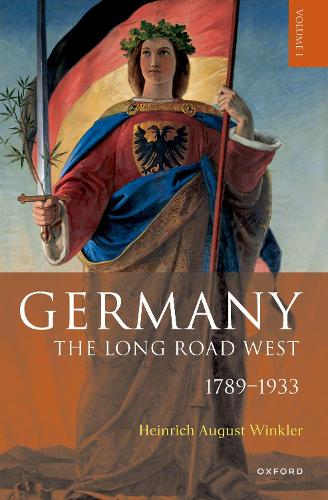 Germany: The Long Road West: Volume 1: 1789-1933.