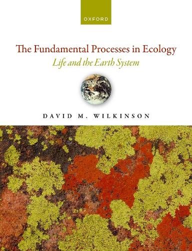 The Fundamental Processes in Ecology: Life and the Earth System. 2nd Revised edition