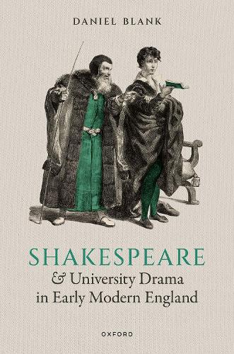 Shakespeare and University Drama in Early Modern England.