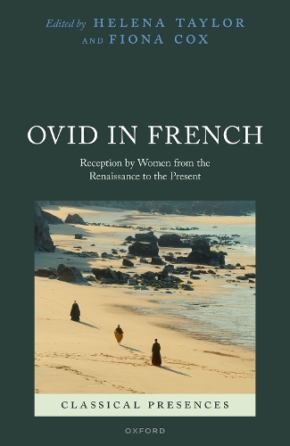 Ovid in French: Reception by Women from the Renaissance to the Present.