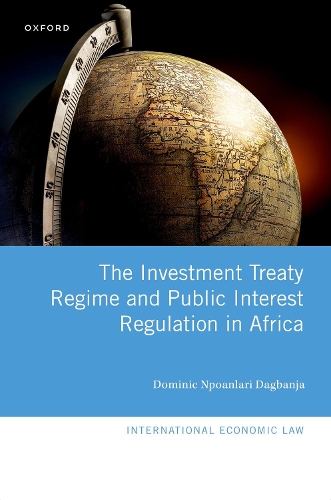 The Investment Treaty Regime and Public Interest Regulation in Africa.