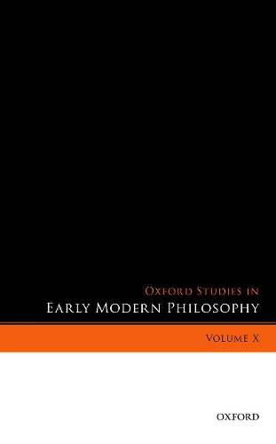 Oxford Studies in Early Modern Philosophy, Volume X.