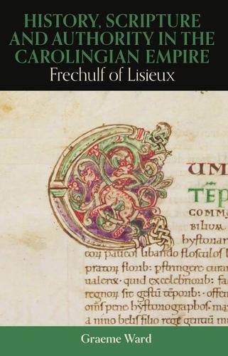 History, Scripture, and Authority in the Carolingian Empire.