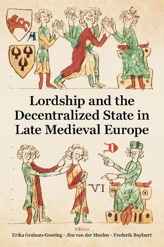 Lordship and the Decentralised State in Late Medieval Europe.
