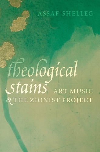 Theological Stains: Art Music and the Zionist Project.