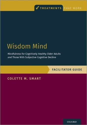 Wisdom Mind: Mindfulness for Cognitively Healthy Older Adults and Those With Subjective Cognitive Decline, Facilitator Guide.