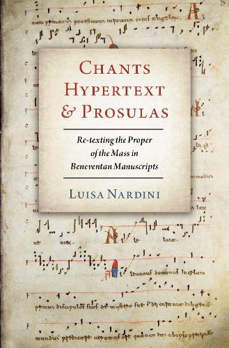 Chants, Hypertext, and Prosulas: Re-texting the Proper of the Mass in Beneventan Manuscripts.