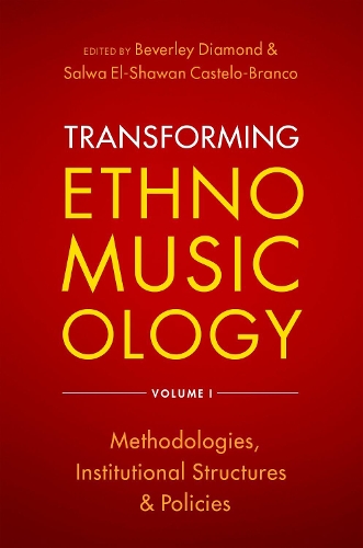 Transforming Ethnomusicology Volume I: Methodologies, Institutional Structures, and Policies.