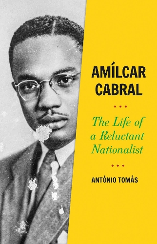 Amilcar Cabral: The Life of a Reluctant Nationalist.