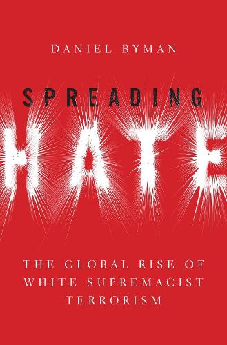 Spreading Hate: The Global Rise of White Supremacist Terrorism.