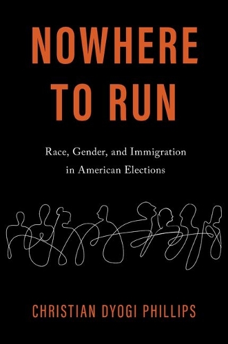 Nowhere to Run: Race, Gender, and Immigration in American Elections.