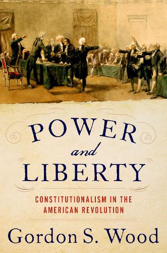 Power and Liberty: Constitutionalism in the American Revolution.