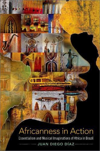 Africanness in Action: Essentialism and Musical Imaginations of Africa in Brazil.