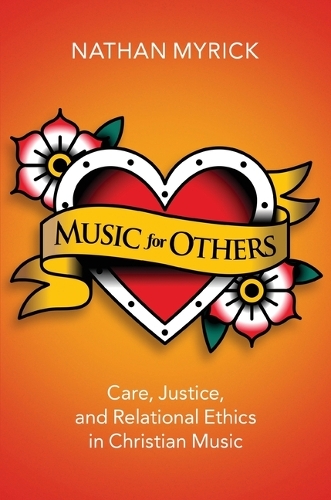 Music for Others: Care, Justice, and Relational Ethics in Christian Music.