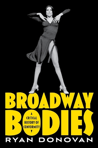 Broadway Bodies: A Critical History of Conformity.