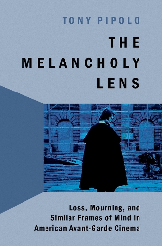 The Melancholy Lens: Loss and Mourning in American Avant-Garde Cinema.