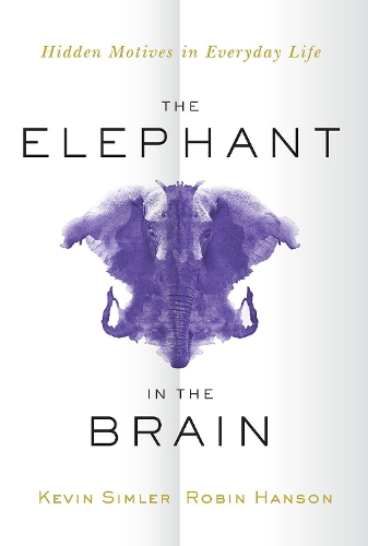 The Elephant in the Brain: Hidden Motives in Everyday Life.