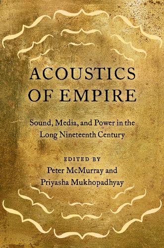 Acoustics of Empire: Sound, Media, and Power in the Long Nineteenth Century.