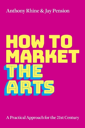 How to Market the Arts: A Practical Approach for the 21st Century.