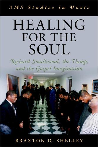 Healing for the Soul: Richard Smallwood, the Vamp, and the Gospel Imagination.