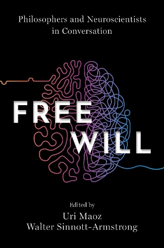 Free Will: Philosophers and Neuroscientists in Conversation.