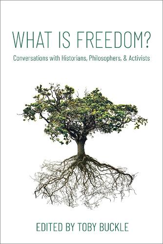 What is Freedom?: Conversations with Historians, Philosophers, and Activists.