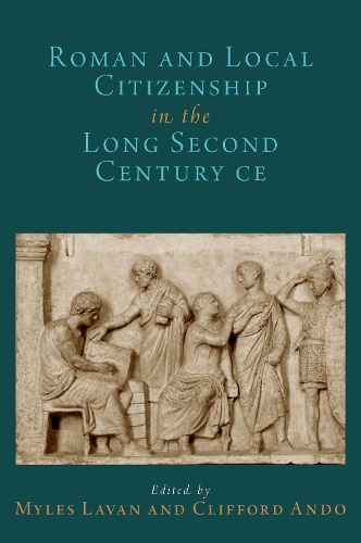 Roman and Local Citizenship in the Long Second Century CE.
