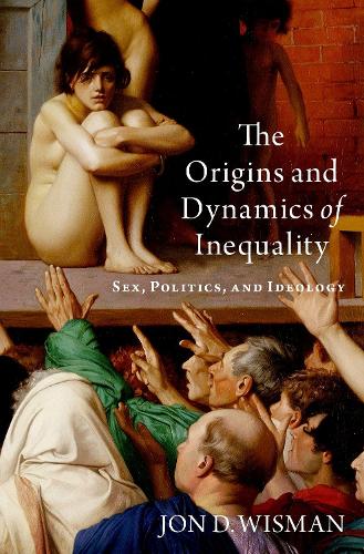 The Origins and Dynamics of Inequality: Sex, Politics, and Ideology.