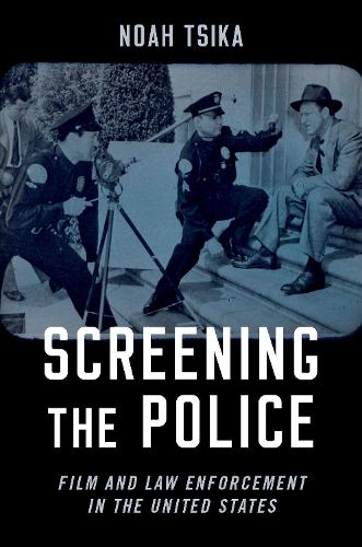 Screening the Police: Film and Law Enforcement in the Studio Era.